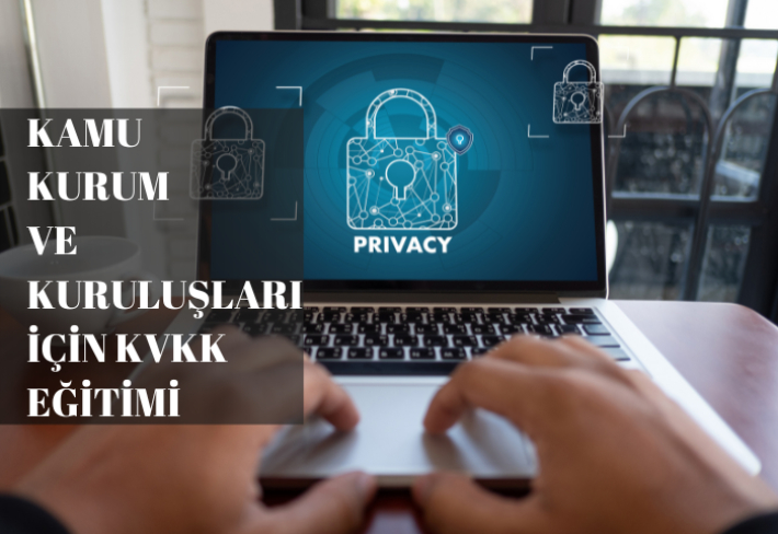 KAMU KURUM VE KURULUŞLARI İÇİN KVKK EĞİTİMİ